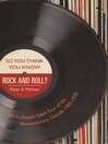 Cover image for So You Think You Know Rock and Roll?: an In-Depth Q&A Tour of the Revolutionary Decade 1965-1975